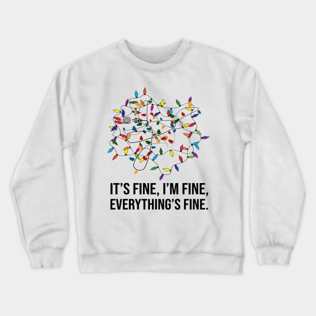It's Fine I'm Fine Everything Is Fine Christmas Lights Gift Crewneck Sweatshirt by Foatui